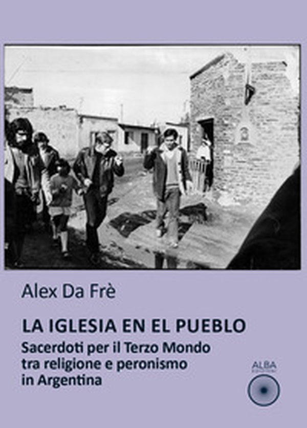 La Iglesia en el pueblo. Sacerdoti per il Terzo Mondo tra religione e peronismo in Argentina - Librerie.coop La Iglesia en el pueblo. Sacerdoti per il Terzo Mondo tra religione e peronismo in Argentina - Librerie.coop