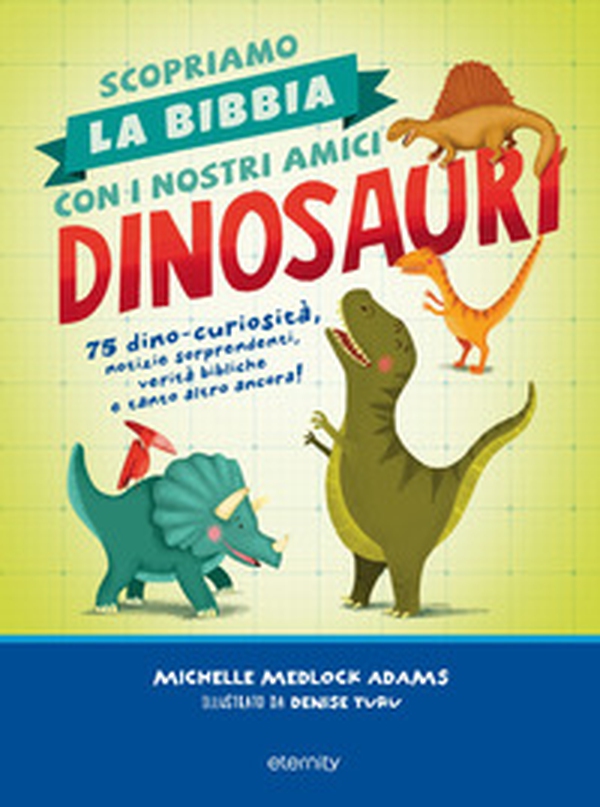Scopriamo la Bibbia con i nostri amici dinosauri. 75 dino-curiosità, notizie sorprendenti, verità bibliche e tanto altro ancora! - Librerie.coop Scopriamo la Bibbia con i nostri amici dinosauri. 75 dino-curiosità, notizie sorprendenti, verità bibliche e tanto altro ancora! - Librerie.coop