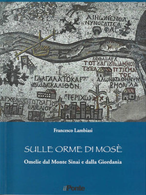 Sulle orme di Mosè. Omelie dal monte Sinai e dalla Giordania - Librerie.coop