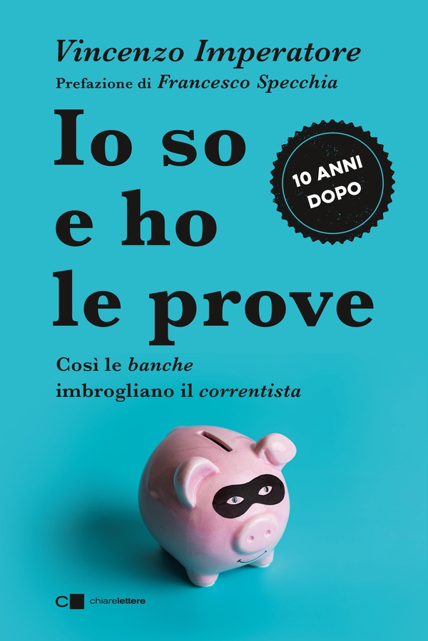 Io so e ho le prove. Così le banche imbrogliano il correntista - Librerie.coop Io so e ho le prove. Così le banche imbrogliano il correntista - Librerie.coop