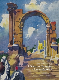 L'arco di Traiano a Leptis Magna - Librerie.coop