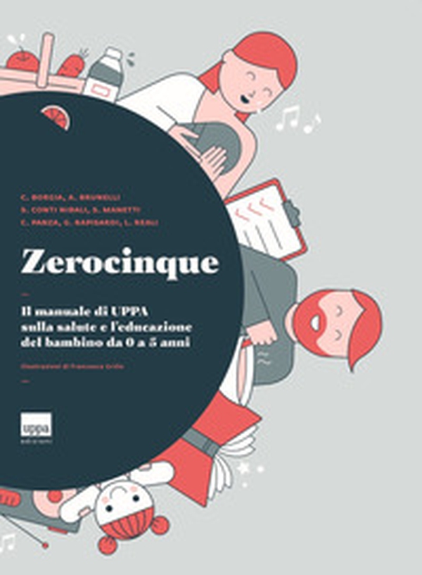 Zerocinque. Il manuale di Uppa sulla salute e l'educazione del bambino da 0 a 5 anni - Librerie.coop Zerocinque. Il manuale di Uppa sulla salute e l'educazione del bambino da 0 a 5 anni - Librerie.coop