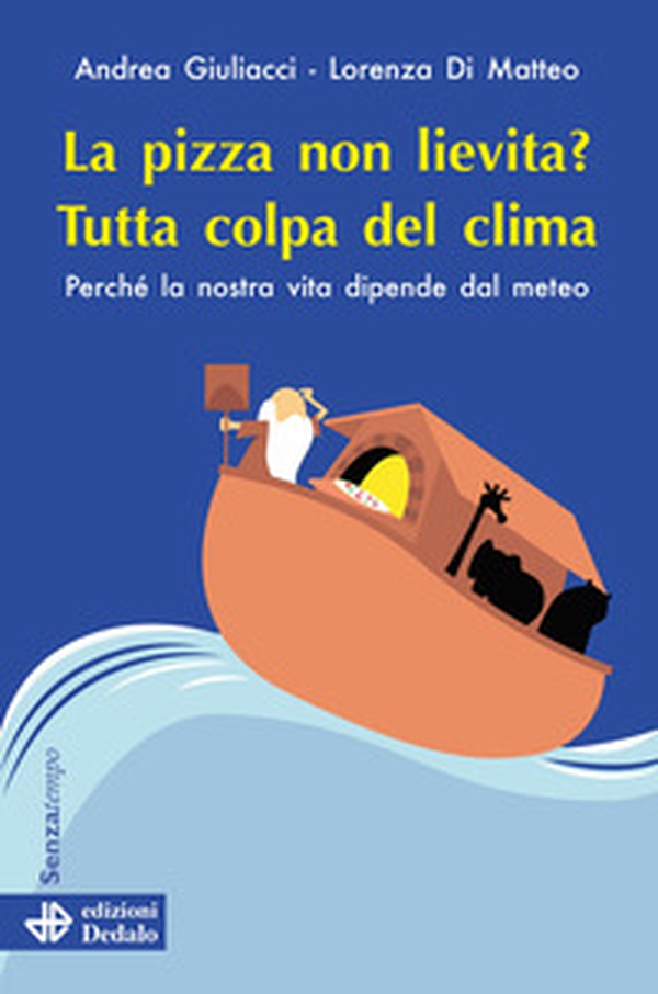 La pizza non lievita? Tutta colpa del clima. Perché la nostra vita dipende dal meteo - Librerie.coop La pizza non lievita? Tutta colpa del clima. Perché la nostra vita dipende dal meteo - Librerie.coop