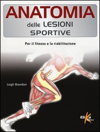 Anatomia delle lesioni sportive. Per il fitness e la riabilitazione - Librerie.coop Anatomia delle lesioni sportive. Per il fitness e la riabilitazione - Librerie.coop