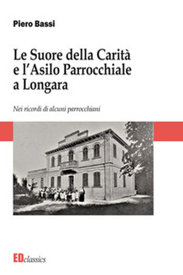 Le Suore della Carità e l'asilo parrocchiale a Longara - Librerie.coop Le Suore della Carità e l'asilo parrocchiale a Longara - Librerie.coop