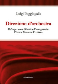 Direzione d'orchestra. Un'esperienza didattica d'avanguardia: l'Estate Musicale Frentana - Librerie.coop Direzione d'orchestra. Un'esperienza didattica d'avanguardia: l'Estate Musicale Frentana - Librerie.coop
