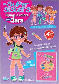 Dipingi e colora con Clara. Le super sisters - Librerie.coop