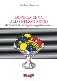 Dopo cena, allo stesso modo. Dieci anni di immaginario gastronomico - Librerie.coop