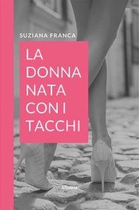La donna nata con i tacchi - Librerie.coop
