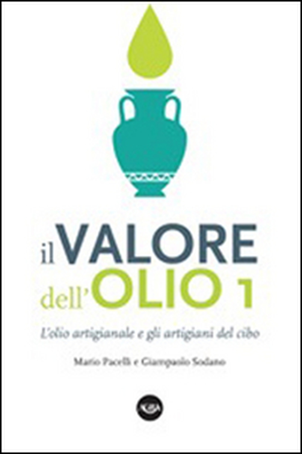 Il valore dell'olio. L'olio artigianale e gli artigiani del cibo. Il manifesto dell'olio artigianale - Librerie.coop Il valore dell'olio. L'olio artigianale e gli artigiani del cibo. Il manifesto dell'olio artigianale - Librerie.coop
