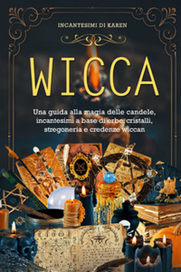 Wicca. Una guida alla magia delle candele, incantesimi a base di erbe, cristalli, stregoneria e credenze wiccan. Incantesimi di Karen - Librerie.coop Wicca. Una guida alla magia delle candele, incantesimi a base di erbe, cristalli, stregoneria e credenze wiccan. Incantesimi di Karen - Librerie.coop