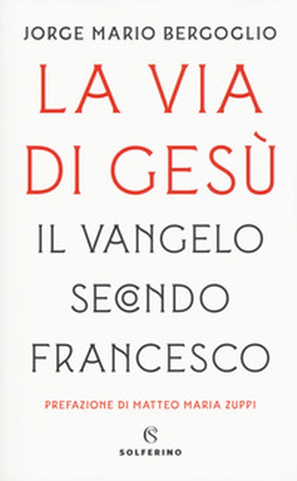 La via di Gesù. Il Vangelo secondo Francesco - Librerie.coop La via di Gesù. Il Vangelo secondo Francesco - Librerie.coop