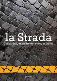 La strada. Garbatella, un pezzo del cuore di Roma - Librerie.coop La strada. Garbatella, un pezzo del cuore di Roma - Librerie.coop