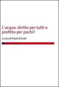 L'acqua. Diritto per tutti o profitto per pochi? - Librerie.coop