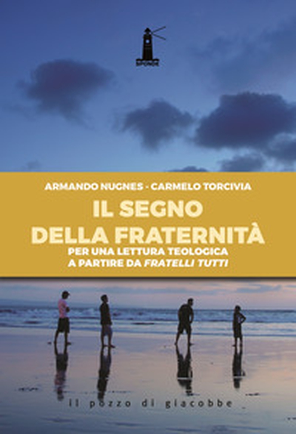 Il segno della fraternità. Per una lettura teologica a partire da Fratelli tutti - Librerie.coop Il segno della fraternità. Per una lettura teologica a partire da Fratelli tutti - Librerie.coop