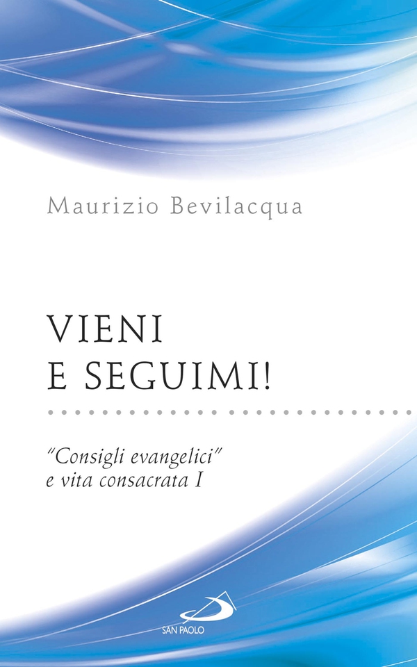 Vieni e seguimi! “Consigli evangelici” e vita consacrata I - Librerie.coop Vieni e seguimi! “Consigli evangelici” e vita consacrata I - Librerie.coop