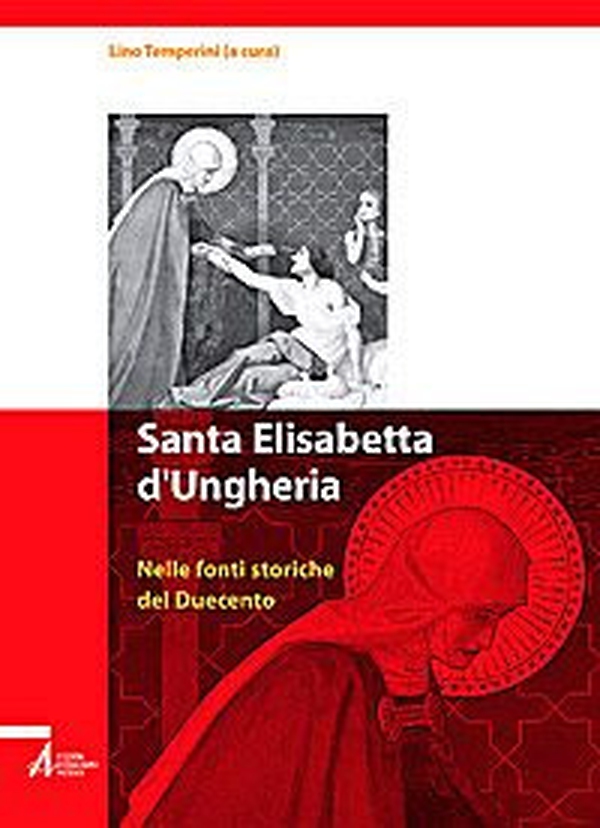 Santa Elisabetta d'Ungheria. Nelle fonti storiche del Duecento - Librerie.coop Santa Elisabetta d'Ungheria. Nelle fonti storiche del Duecento - Librerie.coop