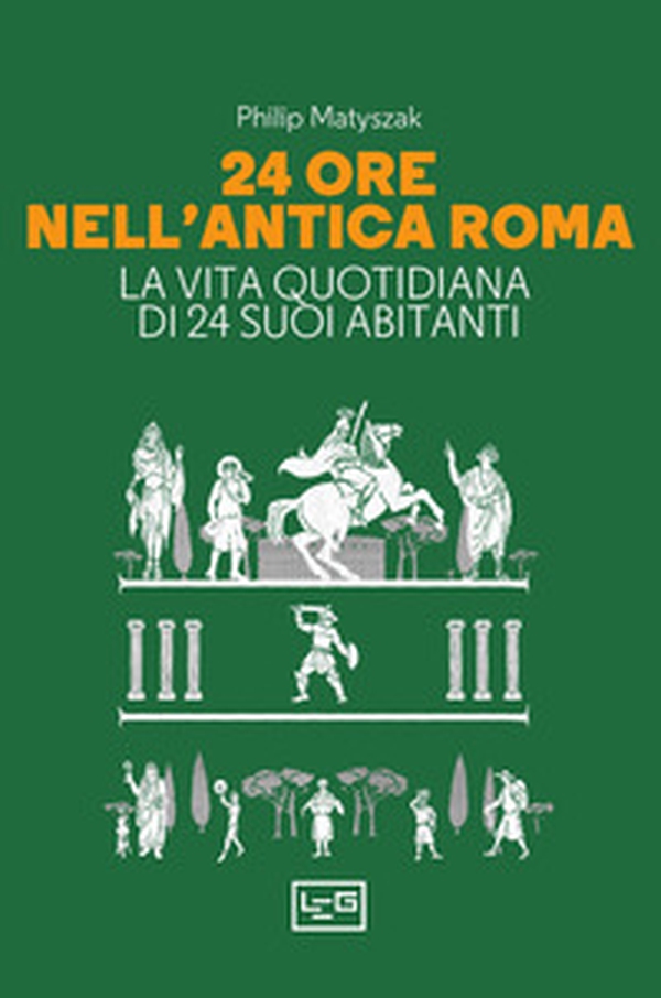 24 ore nell'antica Roma. La vita quotidiana di 24 suoi abitanti - Librerie.coop 24 ore nell'antica Roma. La vita quotidiana di 24 suoi abitanti - Librerie.coop