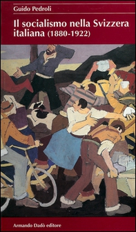 Il socialismo nella Svizzera italiana 1880-1922 - Librerie.coop