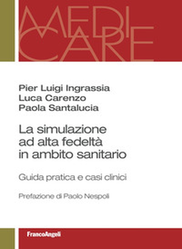 La simulazione ad alta fedeltà in ambito sanitario. Guida pratica e casi clinici - Librerie.coop La simulazione ad alta fedeltà in ambito sanitario. Guida pratica e casi clinici - Librerie.coop