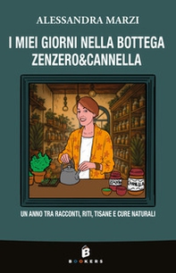 I miei giorni nella bottega Zenzero&Cannella. Un anno tra racconti, riti, tisane e cure naturali - Librerie.coop