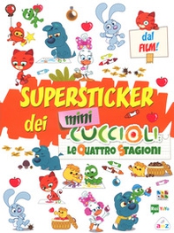 Le quattro stagioni. Super stickers dei Mini Cuccioli. Con adesivi - Librerie.coop