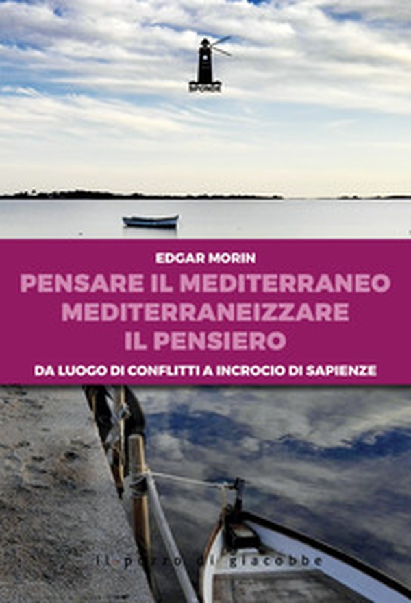 Pensare il Mediterraneo, mediterraneizzare il pensiero. Da luogo di conflitti a incrocio di sapienze - Librerie.coop Pensare il Mediterraneo, mediterraneizzare il pensiero. Da luogo di conflitti a incrocio di sapienze - Librerie.coop