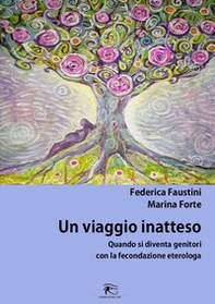 Un viaggio inaspettato. Quando si diventa genitori con la fecondazione eterologa - Librerie.coop Un viaggio inaspettato. Quando si diventa genitori con la fecondazione eterologa - Librerie.coop