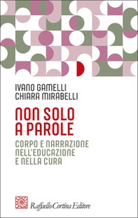 Non solo a parole. Corpo e narrazione nell'educazione e nella cura - Librerie.coop
