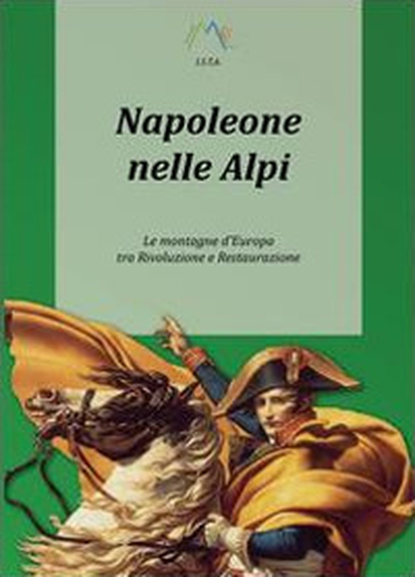 Napoleone nelle Alpi. Le montagne d'Europa tra rivoluzione e restaurazione - Librerie.coop Napoleone nelle Alpi. Le montagne d'Europa tra rivoluzione e restaurazione - Librerie.coop