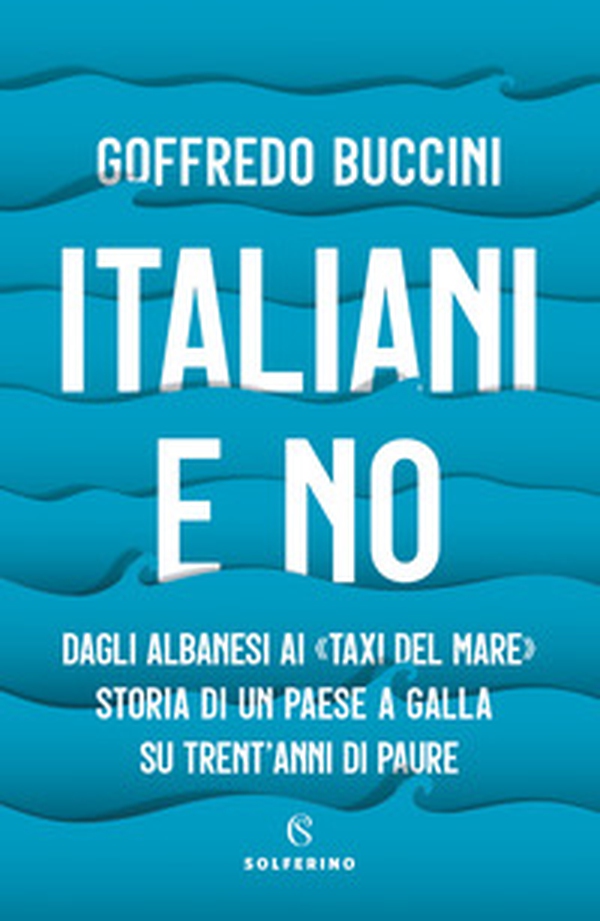 Italiani e no. Dagli albanesi ai «taxi del mare». Storia di un paese a galla su trent'anni di paure - Librerie.coop Italiani e no. Dagli albanesi ai «taxi del mare». Storia di un paese a galla su trent'anni di paure - Librerie.coop