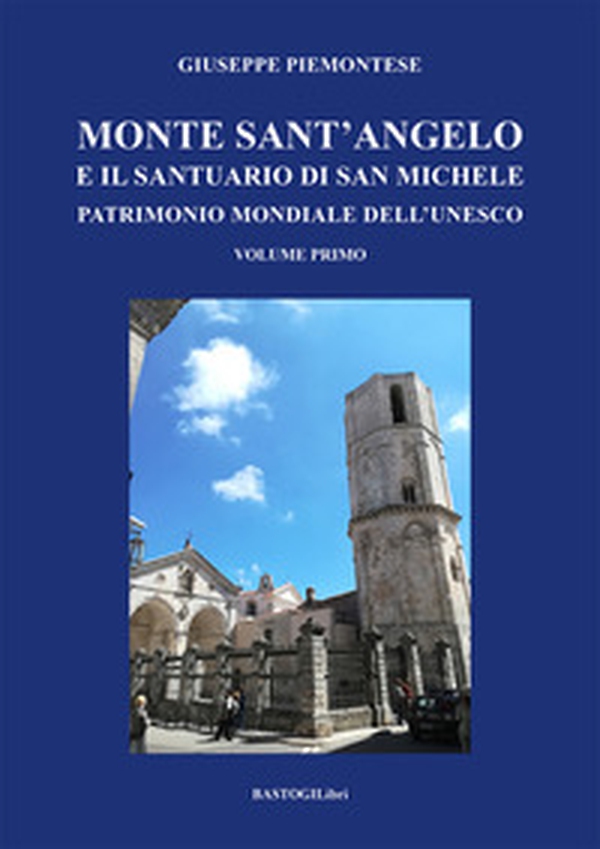 Monte Sant'Angelo e il santuario di San Michele. Patrimonio mondiale dell'UNESCO - Librerie.coop Monte Sant'Angelo e il santuario di San Michele. Patrimonio mondiale dell'UNESCO - Librerie.coop