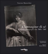 L'immagine di sé. Il ritratto forografico tra '800 e '900 - Librerie.coop