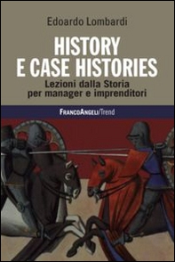History e case histories. Lezioni dalla storia per manager e imprenditori - Librerie.coop