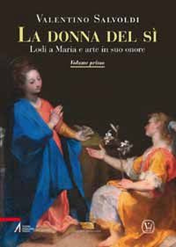 La donna del sì. Lodi a Maria e arte in suo onore - Vol. 1 - Librerie.coop La donna del sì. Lodi a Maria e arte in suo onore - Vol. 1 - Librerie.coop