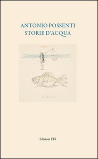 Antonio Possenti. Storie d'acqua - Librerie.coop