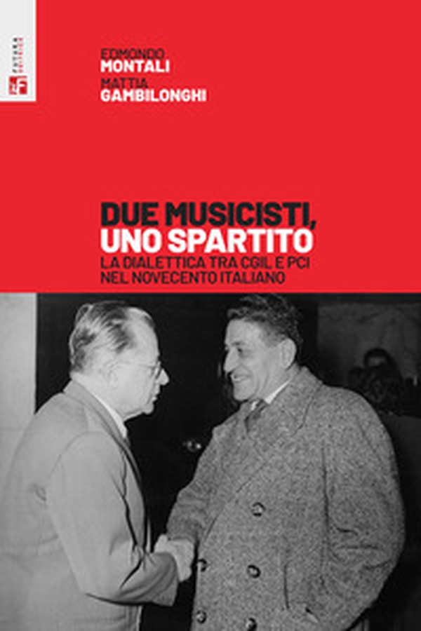 Due musicisti, uno spartito. La dialettica tra Cgil e Pci nel Novecento italiano - Librerie.coop Due musicisti, uno spartito. La dialettica tra Cgil e Pci nel Novecento italiano - Librerie.coop
