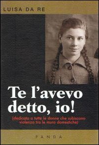 Te l'avevo detto, io! Dedicato a tutte le donne che subiscono violenza tra le mura domestiche - Librerie.coop