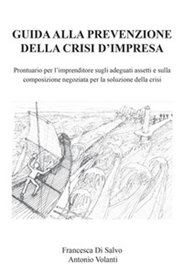 Guida alla prevenzione della crisi d'impresa. Prontuario per l'imprenditore sugli adeguati assetti e sulla composizione negoziata per la soluzione della crisi - Librerie.coop Guida alla prevenzione della crisi d'impresa. Prontuario per l'imprenditore sugli adeguati assetti e sulla composizione negoziata per la soluzione della crisi - Librerie.coop
