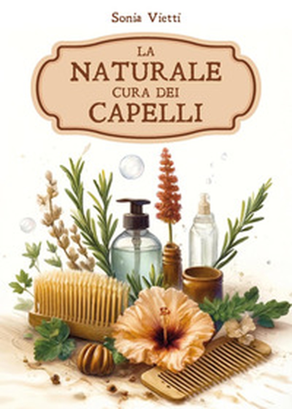 La naturale cura dei capelli - Librerie.coop La naturale cura dei capelli - Librerie.coop