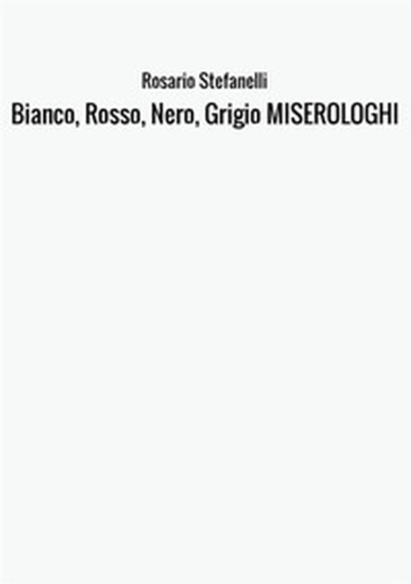 Bianco, rosso, nero, grigio miserologhi - Librerie.coop Bianco, rosso, nero, grigio miserologhi - Librerie.coop