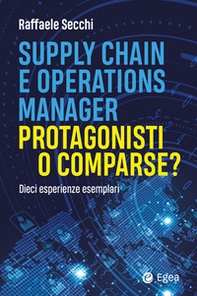 Supply chain e operations manager. Protagonisti o comparse? Dieci esperienze esemplari - Librerie.coop