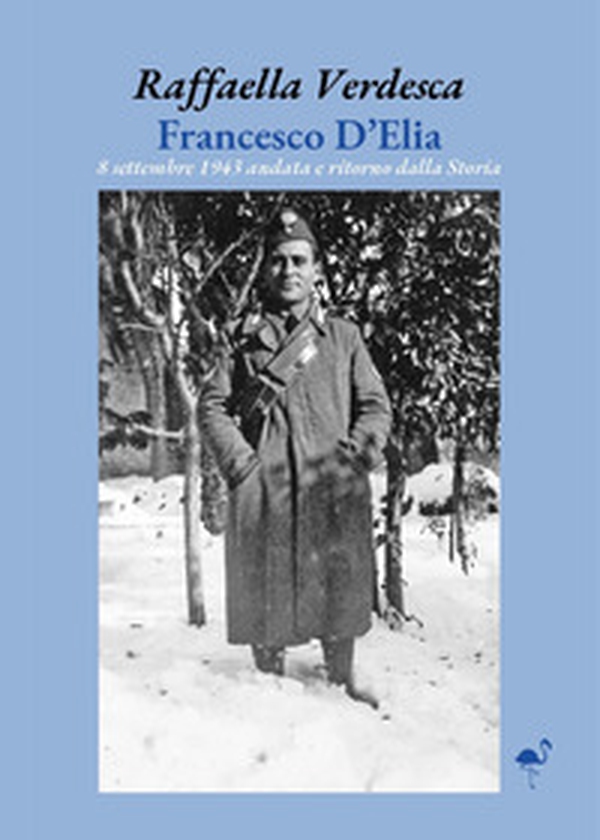 Francesco D'Elia. 8 settembre 1943 andata e ritorno dalla storia - Librerie.coop Francesco D'Elia. 8 settembre 1943 andata e ritorno dalla storia - Librerie.coop