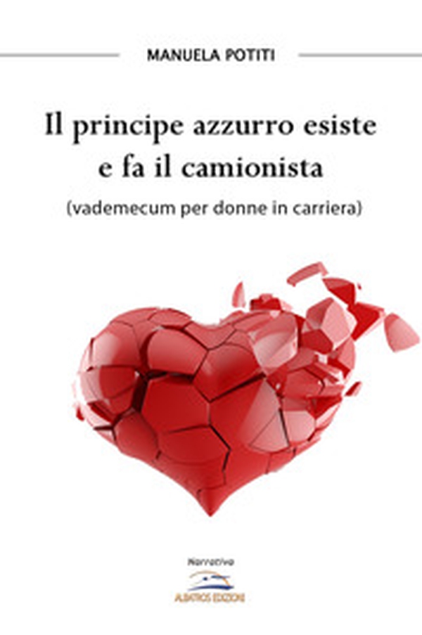 Il principe azzurro esiste e fa il camionista (vademecum per donne in carriera) - Librerie.coop Il principe azzurro esiste e fa il camionista (vademecum per donne in carriera) - Librerie.coop