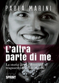 L'altra parte di me. La storia di una donna al traguardo dei suoi 50 anni - Librerie.coop