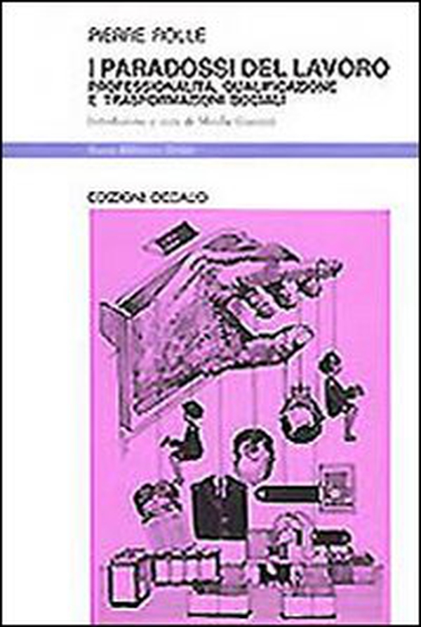 I paradossi del lavoro. Professionalità, qualificazione e trasformazioni sociali - Librerie.coop I paradossi del lavoro. Professionalità, qualificazione e trasformazioni sociali - Librerie.coop