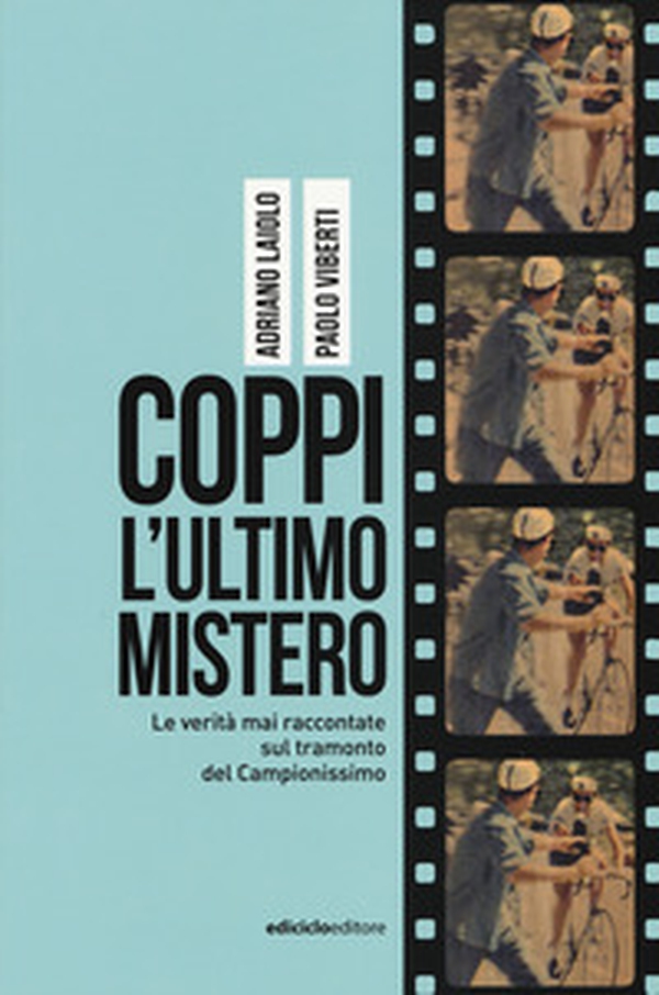 Coppi l'ultimo mistero. Le verità mai raccontate sul tramonto del Campionissimo - Librerie.coop Coppi l'ultimo mistero. Le verità mai raccontate sul tramonto del Campionissimo - Librerie.coop
