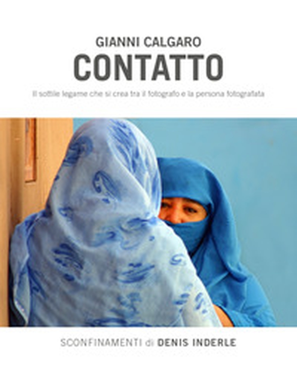 Contatto. Il sottile legame che si crea tra il fotografo e la persona fotografata - Librerie.coop Contatto. Il sottile legame che si crea tra il fotografo e la persona fotografata - Librerie.coop