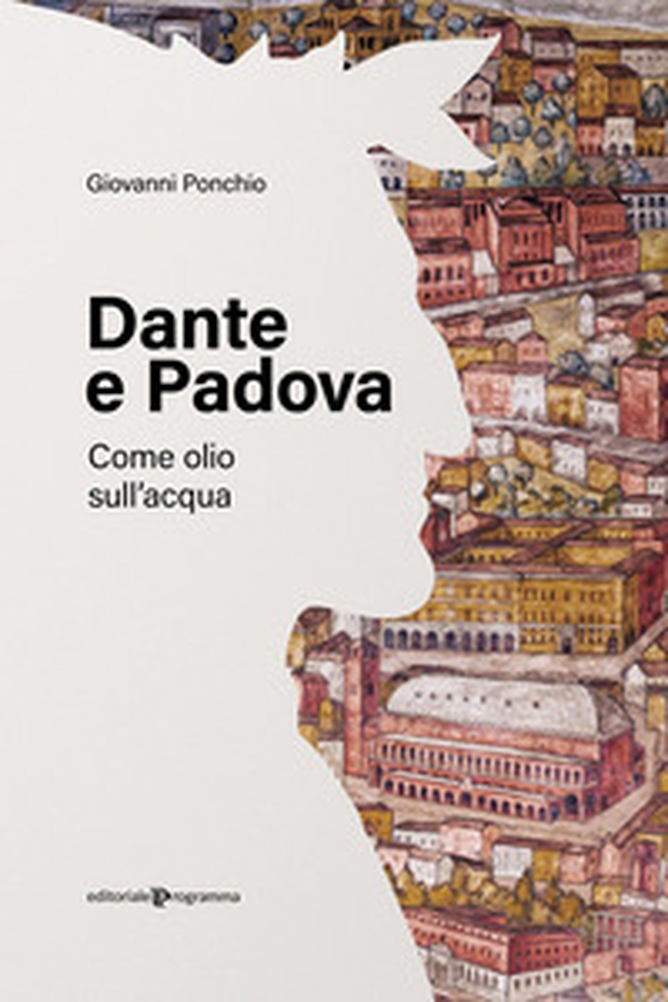 Dante e Padova. Come olio sull'acqua - Librerie.coop