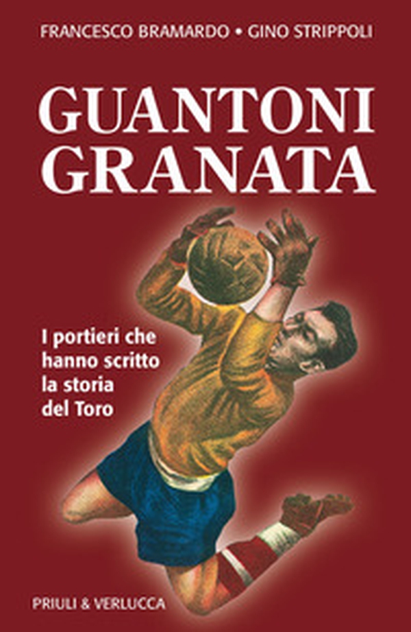 Guantoni granata i portieri che hanno scritto la storia del Toro - Librerie.coop Guantoni granata i portieri che hanno scritto la storia del Toro - Librerie.coop